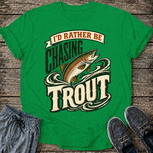 I'd Rather Be Chasing Trout T-Shirt