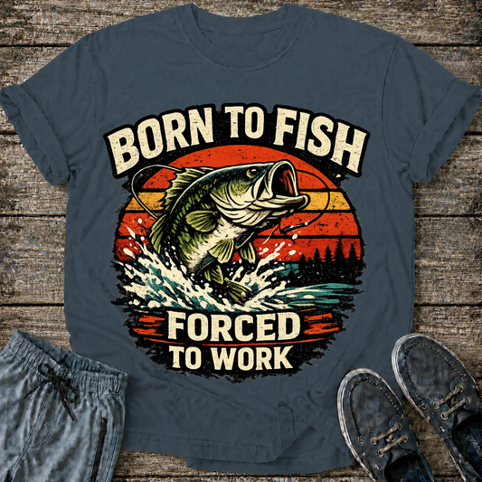 Born to fish Forced to Work T-Shirt