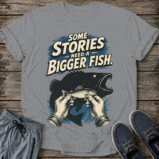 Some Stories Need a Bigger Fish T-Shirt