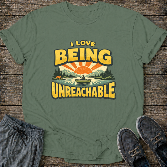 I Love Being Unreachable T-Shirt