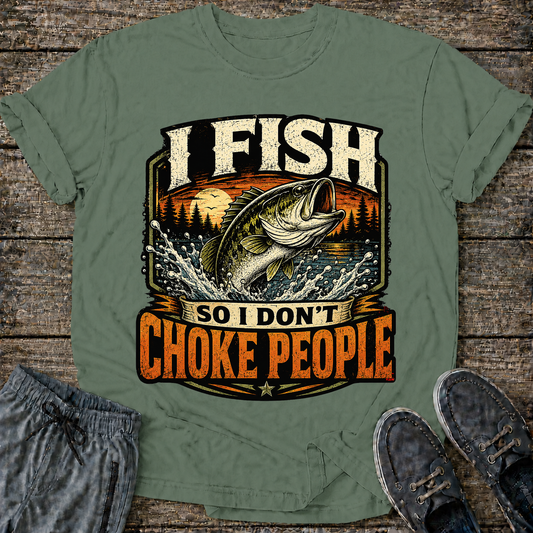 I fish so I don't Choke People T-Shirt